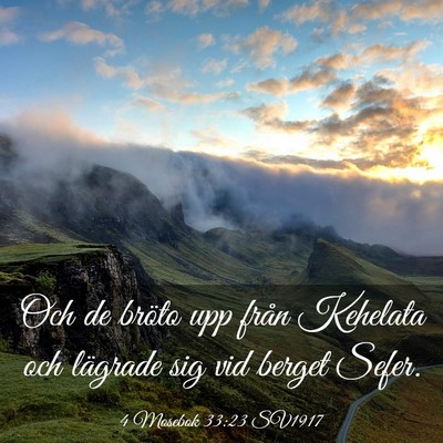 Picture 03 - 4 Mosebok 33:23 SV1917 - Och de bröto upp från Kehelata och lägrade sig - Bible Verse Picture
