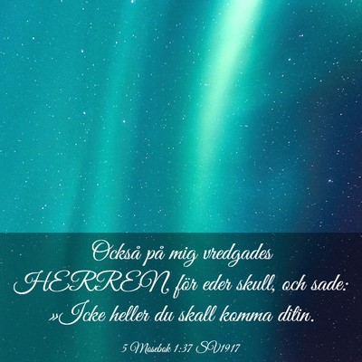 Picture 03 - 5 Mosebok 1:37 SV1917 - Också på mig vredgades HERREN, för eder skull, - Bible Verse Picture