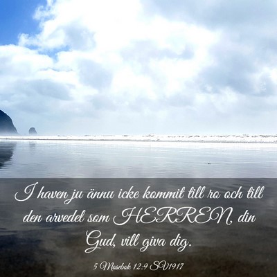Picture 03 - 5 Mosebok 12:9 SV1917 - I haven ju ännu icke kommit till ro och till den - Bible Verse Picture