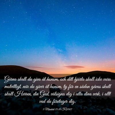 Picture 03 - 5 Mosebok 15:10 SV1917 - Gärna skall du giva åt honom, och ditt hjärta - Bible Verse Picture
