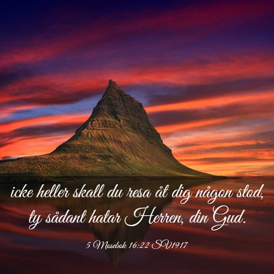 Picture 03 - 5 Mosebok 16:22 SV1917 - icke heller skall du resa åt dig någon stod, ty - Bible Verse Picture