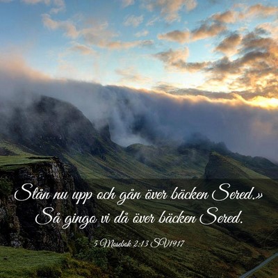 Picture 03 - 5 Mosebok 2:13 SV1917 - Stån nu upp och gån över bäcken Sered.» Så - Bible Verse Picture