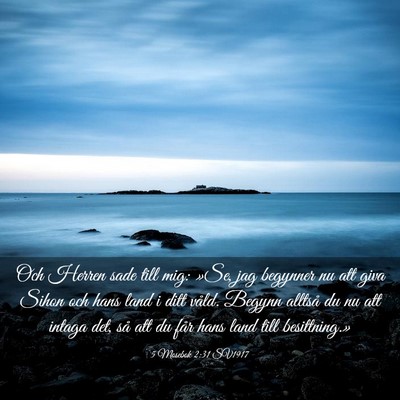 Picture 03 - 5 Mosebok 2:31 SV1917 - Och Herren sade till mig: »Se, jag begynner nu - Bible Verse Picture
