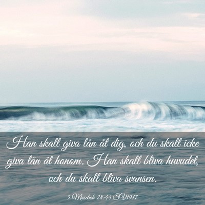 Picture 03 - 5 Mosebok 28:44 SV1917 - Han skall giva lån åt dig, och du skall icke - Bible Verse Picture