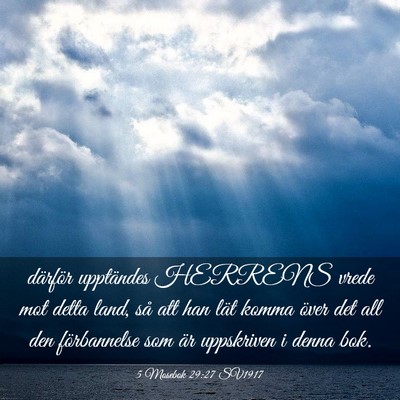 Picture 03 - 5 Mosebok 29:27 SV1917 - därför upptändes HERRENS vrede mot detta land, - Bible Verse Picture