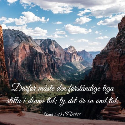 Picture 03 - Amos 5:13 SV1917 - Därför måste den förståndige tiga stilla i - Bible Verse Picture
