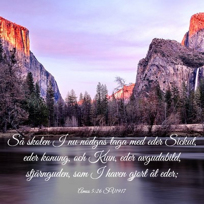 Picture 03 - Amos 5:26 SV1917 - Så skolen I nu nödgas taga med eder Sickut, - Bible Verse Picture