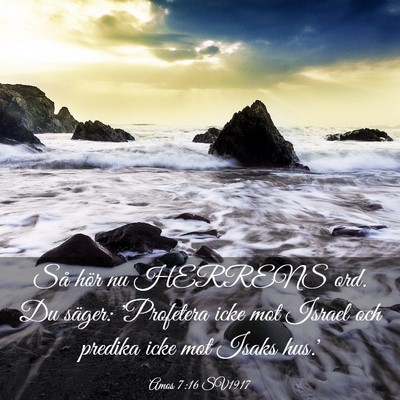 Picture 03 - Amos 7:16 SV1917 - Så hör nu HERRENS ord. Du säger: 'Profetera - Bible Verse Picture