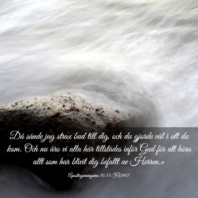 Picture 03 - Apostlagärningarna 10:33 SV1917 - Då sände jag strax bud till dig, och du gjorde - Bible Verse Picture