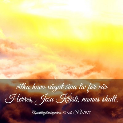 Picture 03 - Apostlagärningarna 15:26 SV1917 - vilka hava vågat sina liv för vår Herres, Jesu - Bible Verse Picture