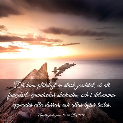 Picture 03 - Apostlagärningarna 16:26 SV1917 - Då kom plötsligt en stark jordstöt, så att - Bible Verse Picture