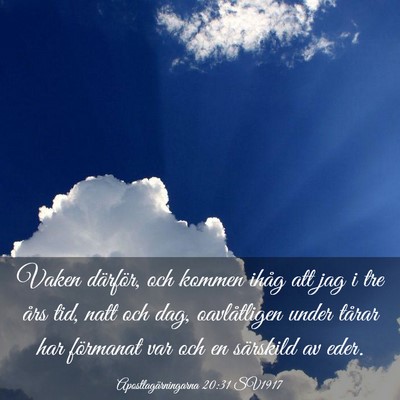 Picture 03 - Apostlagärningarna 20:31 SV1917 - Vaken därför, och kommen ihåg att jag i tre - Bible Verse Picture