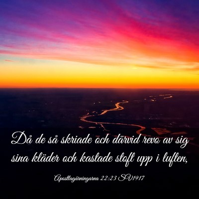 Picture 03 - Apostlagärningarna 22:23 SV1917 - Då de så skriade och därvid revo av sig sina - Bible Verse Picture