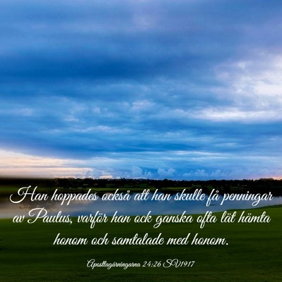 Picture 03 - Apostlagärningarna 24:26 SV1917 - Han hoppades också att han skulle få penningar - Bible Verse Picture