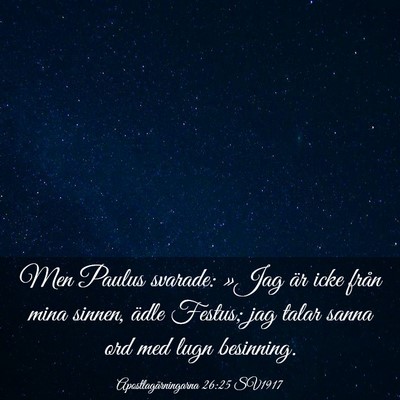 Picture 03 - Apostlagärningarna 26:25 SV1917 - Men Paulus svarade: »Jag är icke från mina - Bible Verse Picture