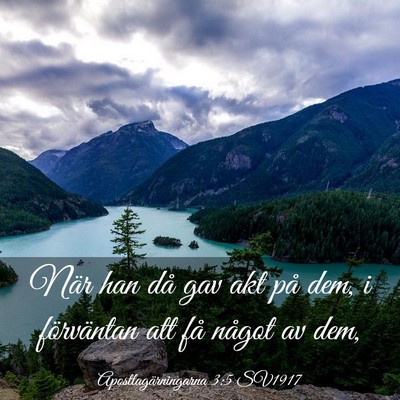 Picture 03 - Apostlagärningarna 3:5 SV1917 - När han då gav akt på dem, i förväntan att - Bible Verse Picture