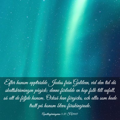 Picture 03 - Apostlagärningarna 5:37 SV1917 - Efter honom uppträdde Judas från Galileen, vid - Bible Verse Picture