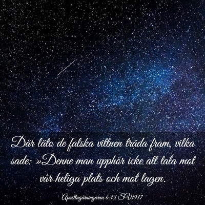 Picture 03 - Apostlagärningarna 6:13 SV1917 - Där läto de falska vittnen träda fram, vilka - Bible Verse Picture