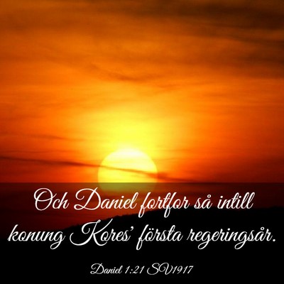 Picture 03 - Daniel 1:21 SV1917 - Och Daniel fortfor så intill konung Kores' - Bible Verse Picture