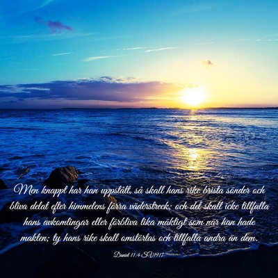 Picture 03 - Daniel 11:4 SV1917 - Men knappt har han uppstått, så skall hans rike - Bible Verse Picture