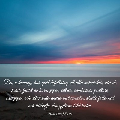 Picture 03 - Daniel 3:10 SV1917 - Du, o konung, har givit befallning att alla - Bible Verse Picture