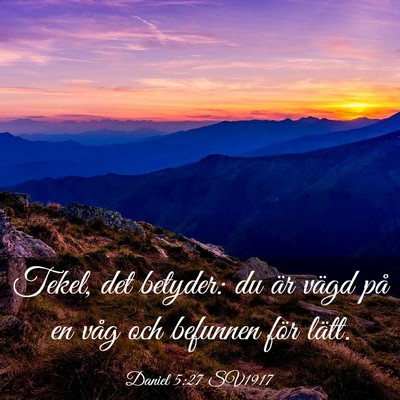 Picture 03 - Daniel 5:27 SV1917 - Tekel, det betyder: du är vägd på en våg och - Bible Verse Picture