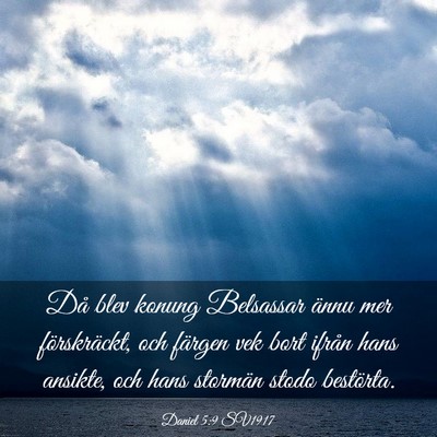 Picture 03 - Daniel 5:9 SV1917 - Då blev konung Belsassar ännu mer förskräckt, - Bible Verse Picture