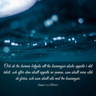 Picture 03 - Daniel 7:24 SV1917 - Och de tio hornen betyda att tio konungar skola - Bible Verse Picture