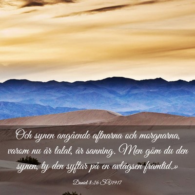 Picture 03 - Daniel 8:26 SV1917 - Och synen angående aftnarna och morgnarna, varom - Bible Verse Picture