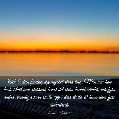 Picture 03 - Daniel 8:8 SV1917 - Och bocken företog sig mycket stora ting. Men - Bible Verse Picture
