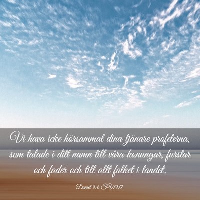 Picture 03 - Daniel 9:6 SV1917 - Vi hava icke hörsammat dina tjänare profeterna, - Bible Verse Picture