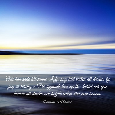 Picture 03 - Domarboken 4:19 SV1917 - Och han sade till henne: »Giv mig litet vatten - Bible Verse Picture