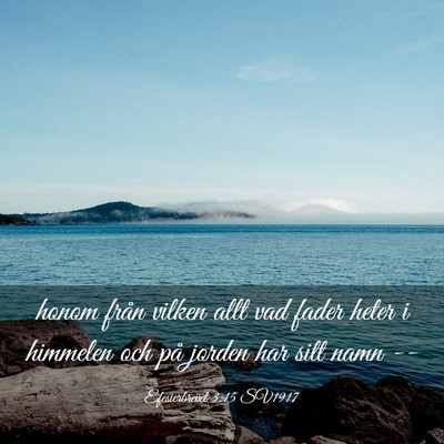 Picture 03 - Efesierbrevet 3:15 SV1917 - honom från vilken allt vad fader heter i - Bible Verse Picture