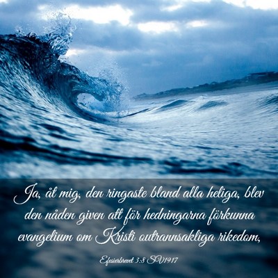 Picture 03 - Efesierbrevet 3:8 SV1917 - Ja, åt mig, den ringaste bland alla heliga, blev - Bible Verse Picture
