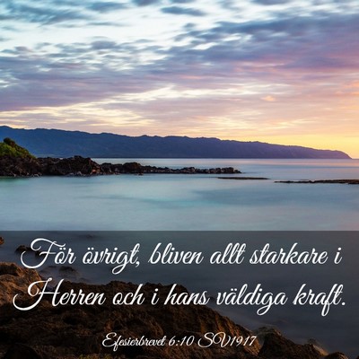 Picture 03 - Efesierbrevet 6:10 SV1917 - För övrigt, bliven allt starkare i Herren och i - Bible Verse Picture