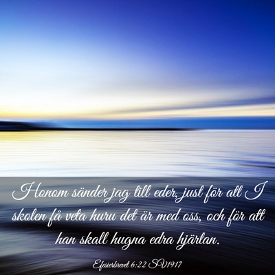 Picture 03 - Efesierbrevet 6:22 SV1917 - Honom sänder jag till eder, just för att I - Bible Verse Picture