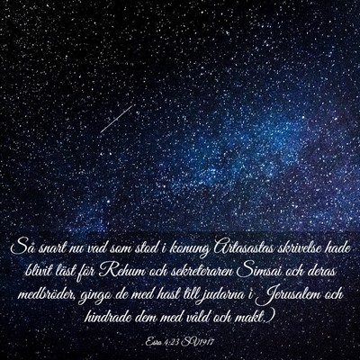 Picture 03 - Esra 4:23 SV1917 - Så snart nu vad som stod i konung Artasastas - Bible Verse Picture