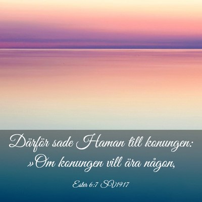 Picture 03 - Ester 6:7 SV1917 - Därför sade Haman till konungen: »Om konungen - Bible Verse Picture