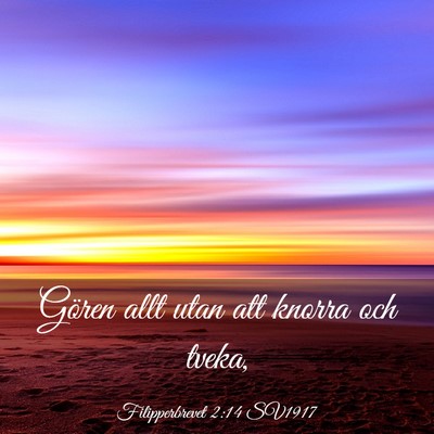 Picture 03 - Filipperbrevet 2:14 SV1917 - Gören allt utan att knorra och - Bible Verse Picture