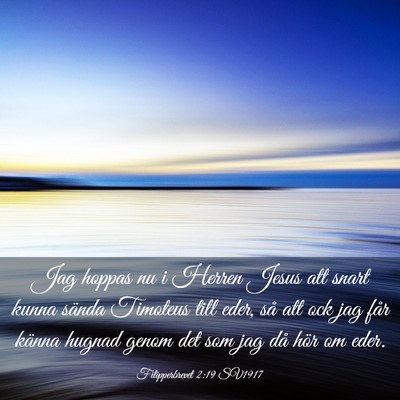 Picture 03 - Filipperbrevet 2:19 SV1917 - Jag hoppas nu i Herren Jesus att snart kunna - Bible Verse Picture