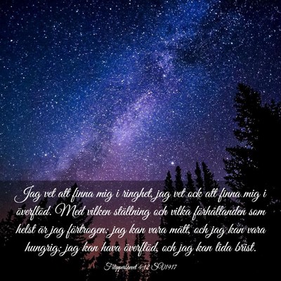 Picture 03 - Filipperbrevet 4:12 SV1917 - Jag vet att finna mig i ringhet, jag vet ock att - Bible Verse Picture