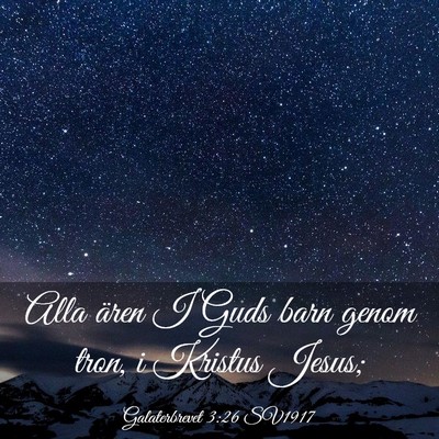 Picture 03 - Galaterbrevet 3:26 SV1917 - Alla ären I Guds barn genom tron, i Kristus - Bible Verse Picture