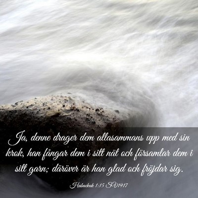 Picture 03 - Habackuk 1:15 SV1917 - Ja, denne drager dem allasammans upp med sin - Bible Verse Picture