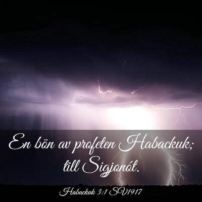 Picture 03 - Habackuk 3:1 SV1917 - En bön av profeten Habackuk; till - Bible Verse Picture
