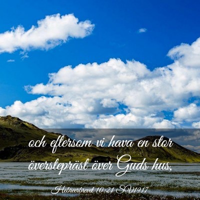 Picture 03 - Hebreerbrevet 10:21 SV1917 - och eftersom vi hava en stor överstepräst över - Bible Verse Picture