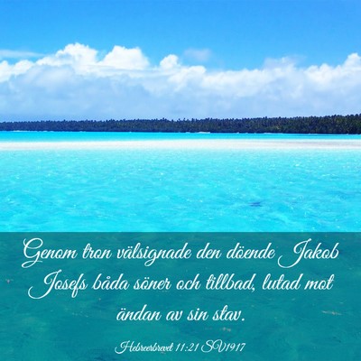 Picture 03 - Hebreerbrevet 11:21 SV1917 - Genom tron välsignade den döende Jakob Josefs - Bible Verse Picture