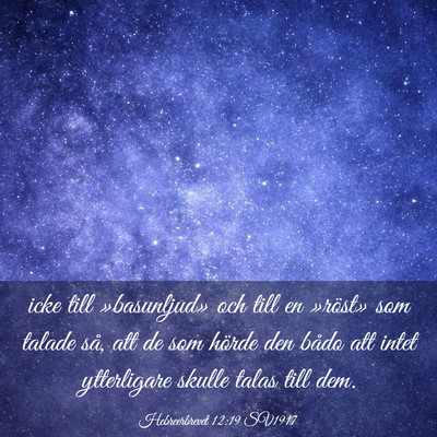 Picture 03 - Hebreerbrevet 12:19 SV1917 - icke till »basunljud» och till en »röst» som - Bible Verse Picture