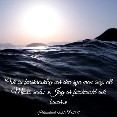 Picture 03 - Hebreerbrevet 12:21 SV1917 - Och så förskräcklig var den syn man såg, att - Bible Verse Picture