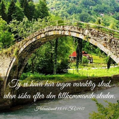 Picture 03 - Hebreerbrevet 13:14 SV1917 - Ty vi hava här ingen varaktig stad, utan söka - Bible Verse Picture