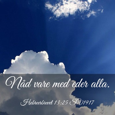 Picture 03 - Hebreerbrevet 13:25 SV1917 - Nåd vare med eder - Bible Verse Picture
